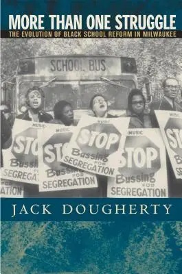 More Than One Struggle: Evoluția reformei școlare negre în Milwaukee - More Than One Struggle: The Evolution of Black School Reform in Milwaukee