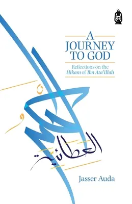 O călătorie către Dumnezeu: Reflecții asupra Hikam-ului lui Ibn Ata'illah - A Journey to God: Reflections on the Hikam of Ibn Ata'illah