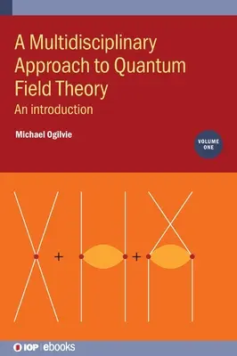 O abordare multidisciplinară a teoriei câmpului cuantic, volumul 1: O introducere - A Multidisciplinary Approach to Quantum Field Theory, Volume 1: An introduction