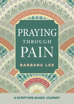 Rugăciunea prin durere: O călătorie bazată pe Scriptură - Praying Through Pain: A Scripture-Based Journey