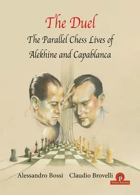 Duelul: Viețile paralele de șah ale lui A.Alekhine și J.R. Capablanca - The Duel: The Parallel Chess Lives of A.Alekhine and J.R. Capablanca