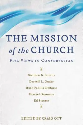 Misiunea Bisericii: Cinci puncte de vedere în conversație - The Mission of the Church: Five Views in Conversation