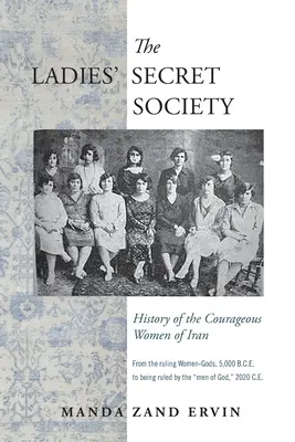 Societatea secretă a doamnelor: Istoria femeilor curajoase din Iran - The Ladies' Secret Society: History of the Courageous Women of Iran