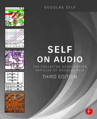 Self on Audio: Colecția de articole de design audio ale lui Douglas Self - Self on Audio: The Collected Audio Design Articles of Douglas Self