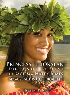 Prințesa Liliokalani nu crede în rasism și în infracțiunile motivate de ură, deoarece este daltonistă - Princess Liliokalani Does Not Believe in Racism and Hate Crimes Because She is Colorblind