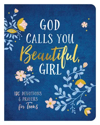 Dumnezeu te numește frumoasă, fată: 180 de devoțiuni și rugăciuni pentru adolescenți - God Calls You Beautiful, Girl: 180 Devotions and Prayers for Teens