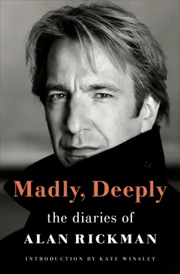 Madly, Deeply: Jurnalele lui Alan Rickman - Madly, Deeply: The Diaries of Alan Rickman