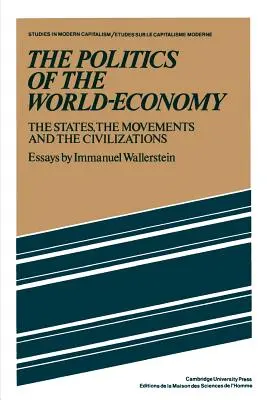 The Politics of the World-Economy (Politica economiei mondiale): Statele, mișcările și civilizațiile - The Politics of the World-Economy: The States, the Movements, and the Civilizations