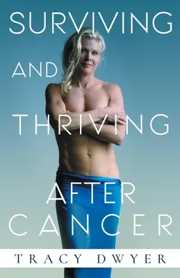Supraviețuind și prosperând după cancer: Începeți astăzi să duceți o viață sănătoasă - Surviving and Thriving After Cancer: Start Living a Healthy Life Today