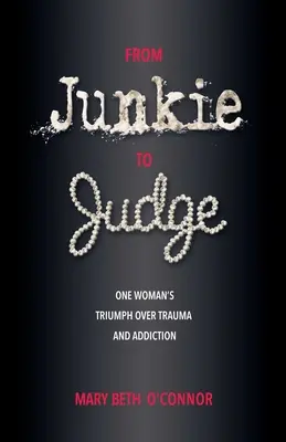 De la junkie la judecător: Triumful unei femei asupra traumei și dependenței - From Junkie to Judge: One Woman's Triumph Over Trauma and Addiction