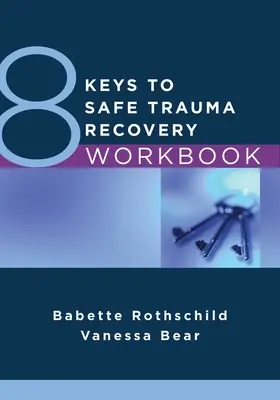 Cartea de lucru 8 chei pentru recuperarea în siguranță după traumă - 8 Keys to Safe Trauma Recovery Workbook