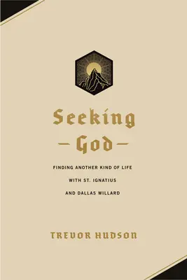 Căutându-l pe Dumnezeu: Găsirea unui alt fel de viață cu Sfântul Ignațiu și Dallas Willard - Seeking God: Finding Another Kind of Life with St. Ignatius and Dallas Willard