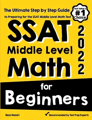 SSAT Middle Level Math pentru începători: Ghidul final pas cu pas pentru pregătirea pentru testul SSAT Middle Level Math - SSAT Middle Level Math for Beginners: The Ultimate Step by Step Guide to Preparing for the SSAT Middle Level Math Test