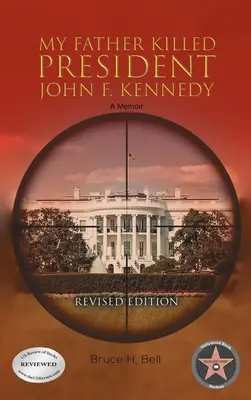 Tatăl meu l-a ucis pe președintele John F. Kennedy: A Memoir: Ediție revizuită - My Father Killed President John F. Kennedy: A Memoir: Revised Edition
