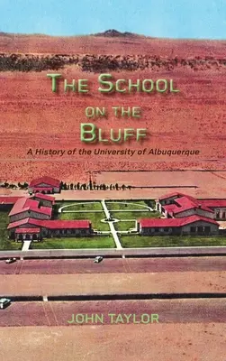 Școala de pe Bluff: O istorie a Universității din Albuquerque - The School on the Bluff: A History of the University of Albuquerque