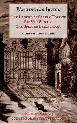 The Legend of Sleepy Hollow, Rip Van Winkle, The Spectre Bridegroom. trei fabuloase povestiri cu fantome din Sketch Book: With Numerous Contemporary Illu - The Legend of Sleepy Hollow, Rip Van Winkle, The Spectre Bridegroom.Three Fabulous Ghost Stories from the Sketch Book: With Numerous Contemporary Illu