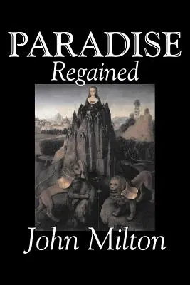 Paradise Regained by John Milton, Poezie, Clasici, Colecții literare - Paradise Regained by John Milton, Poetry, Classics, Literary Collections