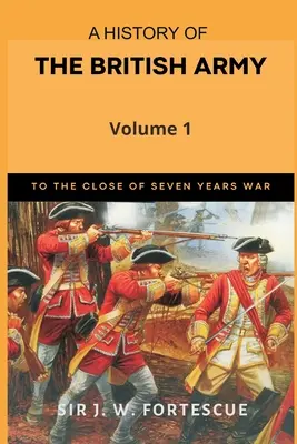 A History of the British Army, Vol. 1: First Part-to The Close of The Seven Years' War