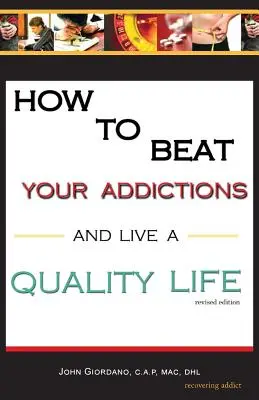 Cum să-ți învingi dependențele și să trăiești o viață de calitate - How to Beat Your Addictions and Live a Quality Life