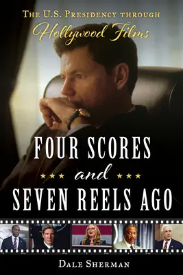 Cu patru partituri și șapte role în urmă: Președinția Statelor Unite prin filmele de la Hollywood - Four Scores and Seven Reels Ago: The U.S. Presidency Through Hollywood Films