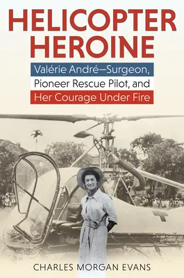 Eroina elicopterului: Valrie Andr--Surgeon, pilot de salvare pionier, și curajul ei sub foc - Helicopter Heroine: Valrie Andr--Surgeon, Pioneer Rescue Pilot, and Her Courage Under Fire