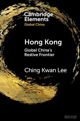 Hong Kong: Frontiera de rezistență a Chinei globale - Hong Kong: Global China's Restive Frontier