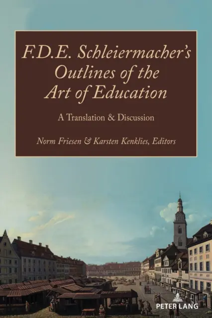 F.D.E. Schleiermacher's Outlines of the Art of Education; O traducere și o discuție - F.D.E. Schleiermacher's Outlines of the Art of Education; A Translation & Discussion