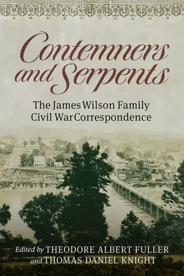 Contemplatori și șerpi: Corespondența familiei James Wilson din timpul războiului civil - Contemners and Serpents: The James Wilson Family Civil War Correspondence