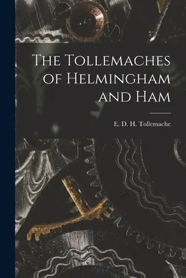 The Tollemaches of Helmingham and Ham (Tollemache E. D. H. (Edward D. H. ). - The Tollemaches of Helmingham and Ham (Tollemache E. D. H. (Edward D. H. ).)