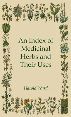 Un index al ierburilor medicinale și al utilizărilor lor - An Index of Medicinal Herbs and Their Uses