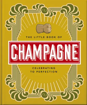 Mica carte a șampaniei: A Bubbly Guide to the World's Most Famous Fizz! - The Little Book of Champagne: A Bubbly Guide to the World's Most Famous Fizz!