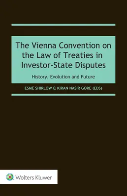 Convenția de la Viena privind dreptul tratatelor în litigiile dintre investitori și stat: Istoric, evoluție și viitor - The Vienna Convention on the Law of Treaties in Investor-State Disputes: History, Evolution and Future