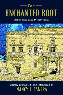 The Enchanted Boot: Basmele italiene și povestitorii lor - The Enchanted Boot: Italian Fairy Tales and Their Tellers