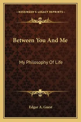 Între tine și mine: Filosofia mea de viață - Between You and Me: My Philosophy of Life