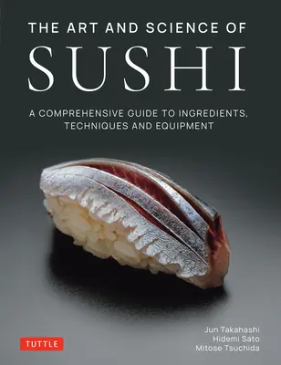 Arta și știința sushiului: un ghid cuprinzător al ingredientelor, tehnicilor și echipamentelor - The Art and Science of Sushi: A Comprehensive Guide to Ingredients, Techniques and Equipment