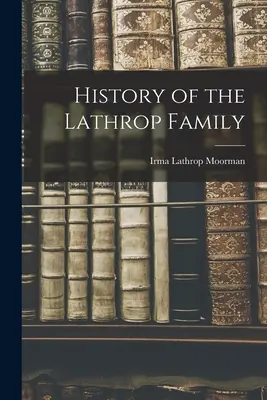 Istoria familiei Lathrop - History of the Lathrop Family