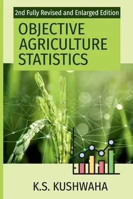 Statistică agricolă obiectivă (ediția a 2-a complet revizuită și adăugită) - Objective Agriculture Statistics (2nd Fully Revised And Enlarged Edition)