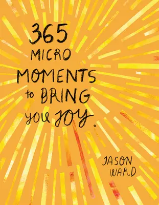 365 de micro-momente care să vă aducă bucurie - 365 Micro-Moments to Bring You Joy