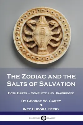 Zodiacul și sărurile mântuirii: Ambele părți - complete și integrale - The Zodiac and the Salts of Salvation: Both Parts - Complete and Unabridged