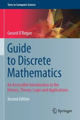 Guide to Discrete Mathematics: O introducere accesibilă la istorie, teorie, logică și aplicații - Guide to Discrete Mathematics: An Accessible Introduction to the History, Theory, Logic and Applications