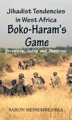Tendințe jihadiste în Africa de Vest: Jocul lui Boko Haram - ieri, azi și mâine - Jihadist Tendencies in West Africa: Boko Haram's Game - Yesterday, Today and Tomorrow