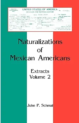 Naturalizări ale mexicanilor americani: Extracte, volumul 2 - Naturalizations of Mexican Americans: Extracts, Volume 2