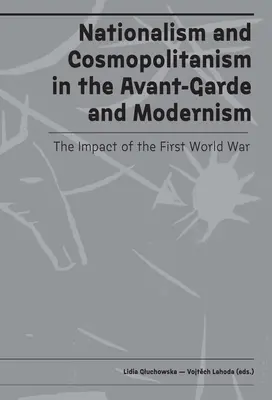 Naționalism și cosmopolitism în avangardă și modernism: Impactul Primului Război Mondial - Nationalism and Cosmopolitanism in Avant-Garde and Modernism: The Impact of World War I