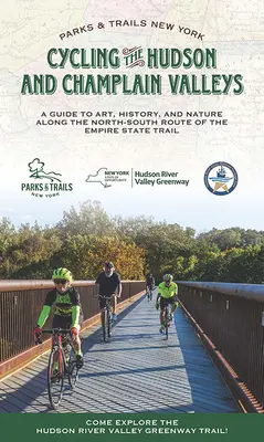 Ciclism pe văile Hudson și Champlain: Un ghid al artei, istoriei și naturii de-a lungul traseului nord-sud al Empire State Trail - Cycling the Hudson and Champlain Valleys: A Guide to Art, History, and Nature Along the North-South Route of the Empire State Trail