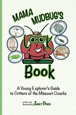 Mama Mudbug's Look Book: Ghidul tânărului explorator al animalelor din Missouri Ozarks: A Young Explorer's Guide to Critters of the Missouri Ozarks - Mama Mudbug's Look Book: A Young Explorer's Guide to Critters of the Missouri Ozarks
