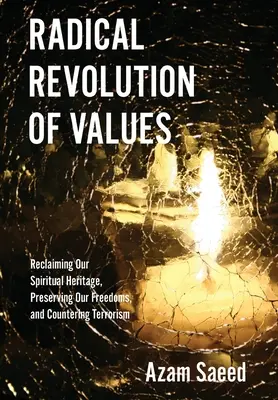 Revoluția radicală a valorilor: Revendicarea moștenirii noastre spirituale, păstrarea libertăților noastre și contracararea terorismului - Radical Revolution of Values: Reclaiming Our Spiritual Heritage, Preserving Our Freedoms, and Countering Terrorism