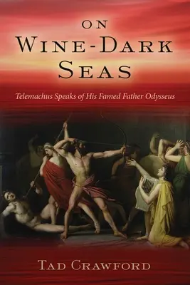 On Wine-Dark Seas: A Novel of Odysseus and His Fatherless Son Telemachus
