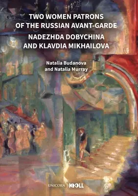 Două femei mecena ale avangardei ruse: Nadejda Dobychina și Klavdia Mikhailova - Two Women Patrons of the Russian Avant-Garde: Nadezhda Dobychina and Klavdia Mikhailova