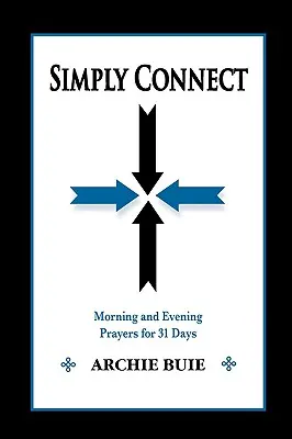 Pur și simplu conectează-te: Rugăciuni de dimineață și de seară pentru 31 de zile - Simply Connect: Morning and Evening Prayers for 31 Days