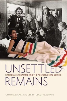 Unsettled Remains: Literatura canadiană și goticul postcolonial - Unsettled Remains: Canadian Literature and the Postcolonial Gothic